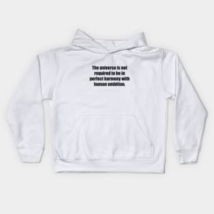 The universe is not required to be in perfect harmony with human ambition Kids Hoodie